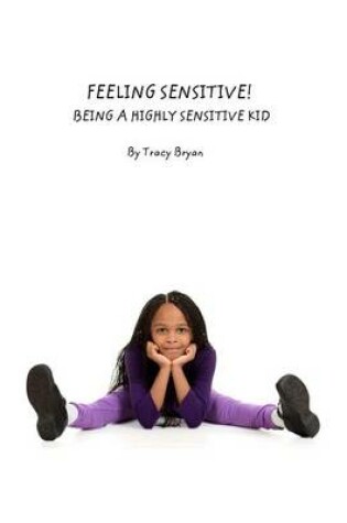 Cover of Feeling Sensitive! Being A Highly Sensitive Kid