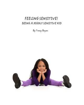 Cover of Feeling Sensitive! Being A Highly Sensitive Kid