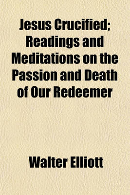 Book cover for Jesus Crucified; Readings and Meditations on the Passion and Death of Our Redeemer