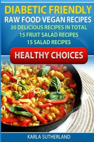 Cover of Diabetic Friendly Recipes - Raw Food Vegan Recipes - 30 Delicious Recipes in Total - 15 Fruit Salad Recipes - 15 Salad Recipes