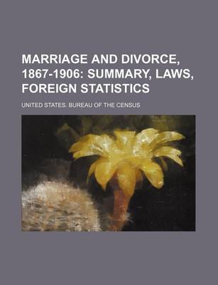 Book cover for Marriage and Divorce, 1867-1906; Summary, Laws, Foreign Statistics