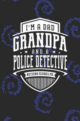 Cover of I'm A Dad Grandpa & A Police Detective Nothing Scares Me