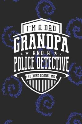 Book cover for I'm A Dad Grandpa & A Police Detective Nothing Scares Me