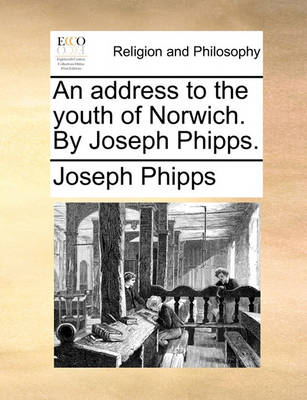 Book cover for An Address to the Youth of Norwich. by Joseph Phipps.