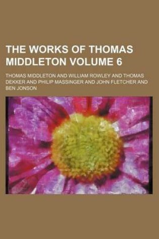 Cover of The Works of Thomas Middleton Volume 6