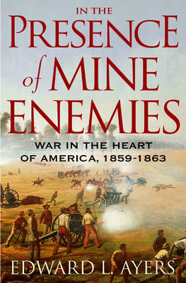 Book cover for In the Presence of Mine Enemies: War in the Heart of America, 1859-1863