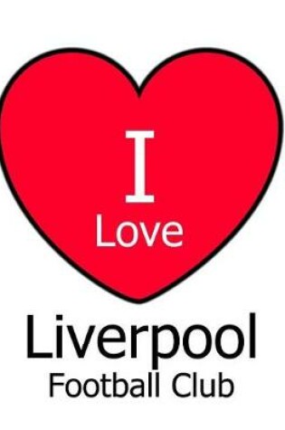 Cover of I Love Liverpool Football Club