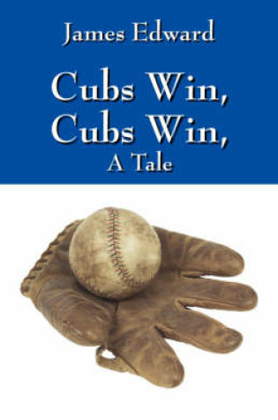 Cover of Cubs Win, Cubs Win, a Tale