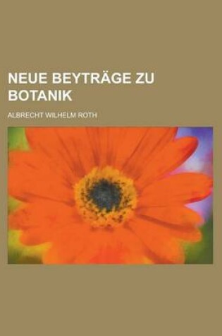 Cover of Neue Beytrage Zu Botanik