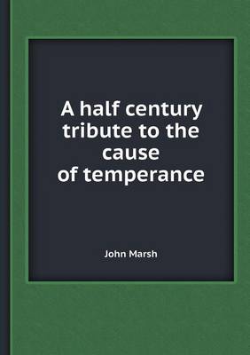 Book cover for A Half Century Tribute to the Cause of Temperance