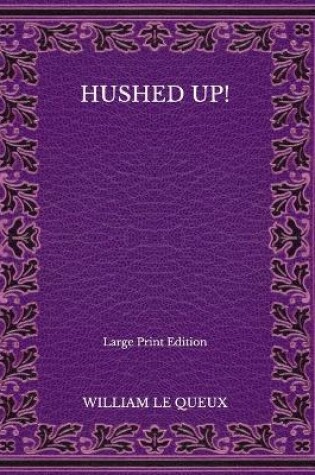 Cover of Hushed Up! - Large Print Edition