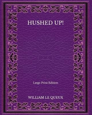 Book cover for Hushed Up! - Large Print Edition