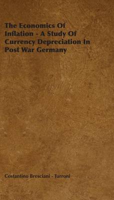 Cover of The Economics of Inflation - A Study of Currency Depreciation in Post War Germany