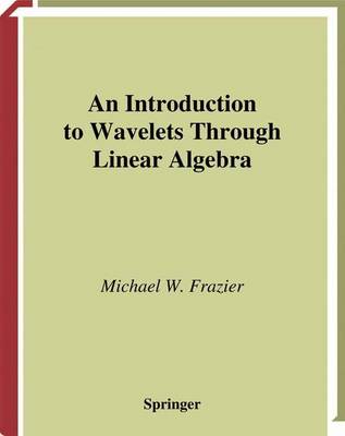 Book cover for An Introduction to Wavelets Through Linear Algebra