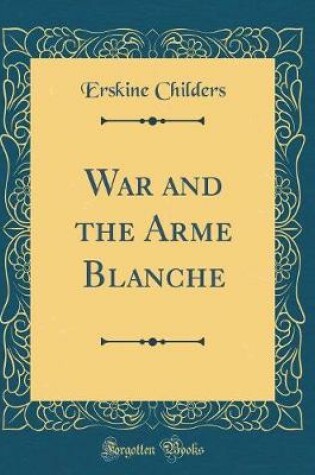 Cover of War and the Arme Blanche (Classic Reprint)