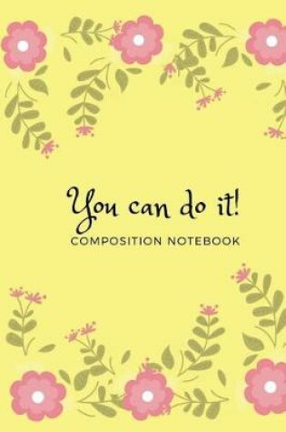 Cover of You Can Do It Composition Notebook