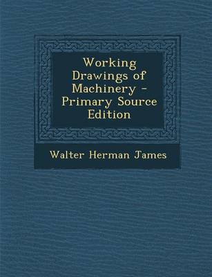 Book cover for Working Drawings of Machinery - Primary Source Edition