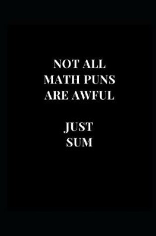 Cover of Not All Math Puns Are Awful Just Sum