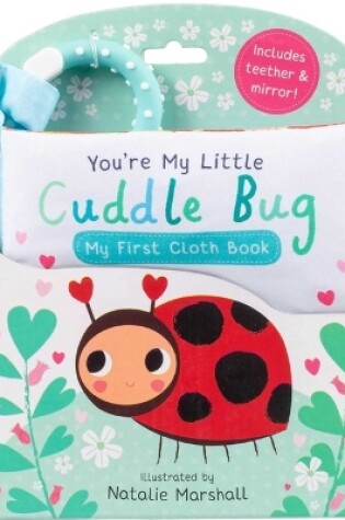 Cover of You're My Little Cuddle Bug: My First Cloth Book