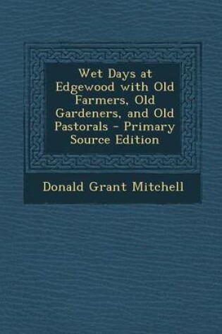 Cover of Wet Days at Edgewood with Old Farmers, Old Gardeners, and Old Pastorals