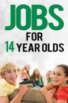 Book cover for Jobs For 14 Year Olds