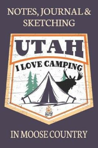 Cover of Notes Journal & Sketching Utah I love Camping In Moose Country