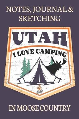 Book cover for Notes Journal & Sketching Utah I love Camping In Moose Country