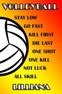 Book cover for Volleyball Stay Low Go Fast Kill First Die Last One Shot One Kill No Luck All Skill Lilliana