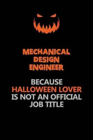 Cover of Mechanical Design Engineer Because Halloween Lover Is Not An Official Job Title