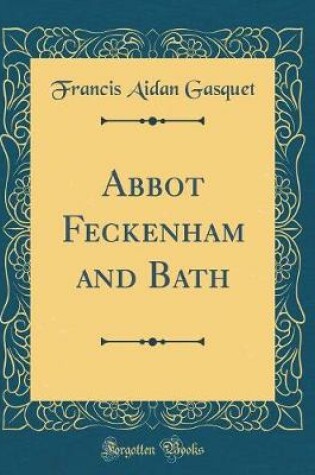 Cover of Abbot Feckenham and Bath (Classic Reprint)