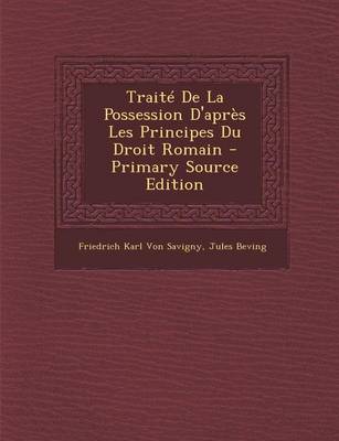 Book cover for Traite de La Possession D'Apres Les Principes Du Droit Romain - Primary Source Edition