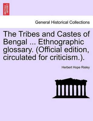 Book cover for The Tribes and Castes of Bengal ... Ethnographic Glossary. (Official Edition, Circulated for Criticism.). Vol. I