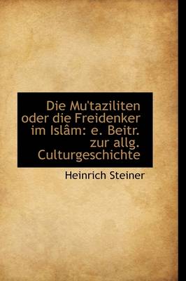 Book cover for Die Mu'taziliten Oder Die Freidenker Im Islam