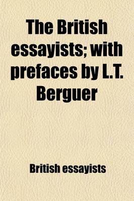 Book cover for The British Essayists; With Prefaces by L.T. Berguer