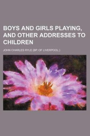 Cover of Boys and Girls Playing, and Other Addresses to Children