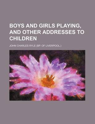 Book cover for Boys and Girls Playing, and Other Addresses to Children