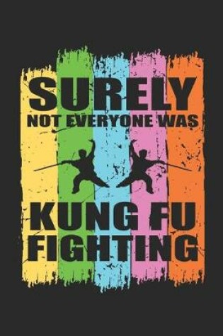 Cover of Surely not everyone was Kung Fu Fighting
