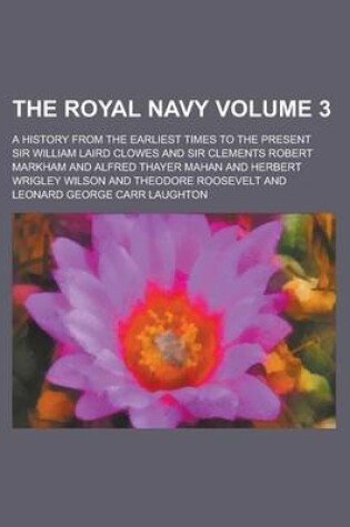 Cover of The Royal Navy; A History from the Earliest Times to the Present Volume 3