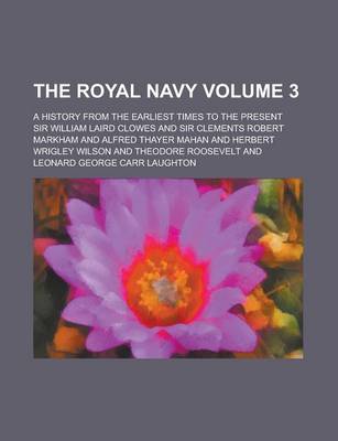 Book cover for The Royal Navy; A History from the Earliest Times to the Present Volume 3