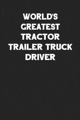 Book cover for World's Greatest Tractor Trailer Truck Driver