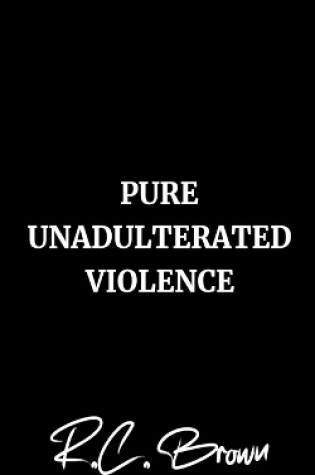 Cover of Pure Unadulterated Violence