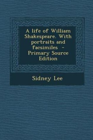 Cover of A Life of William Shakespeare. with Portraits and Facsimiles