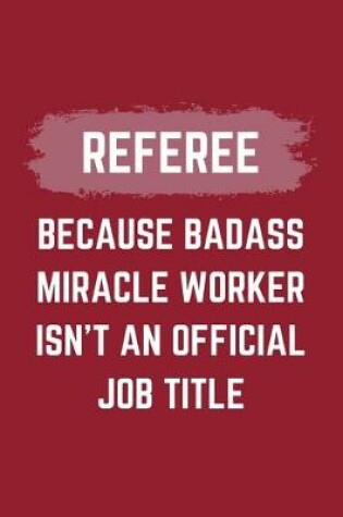 Cover of Referee Because Badass Miracle Worker Isn't An Official Job Title