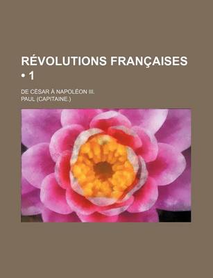 Book cover for Revolutions Francaises (1); de Cesar a Napoleon III.