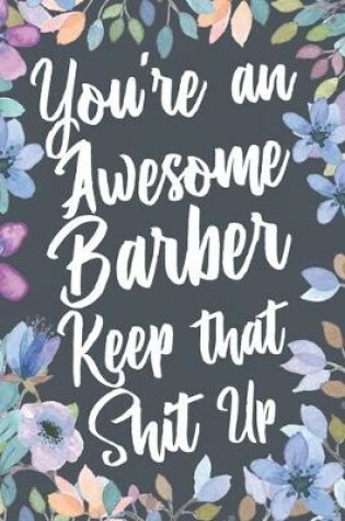Cover of You're An Awesome Barber Keep That Shit Up