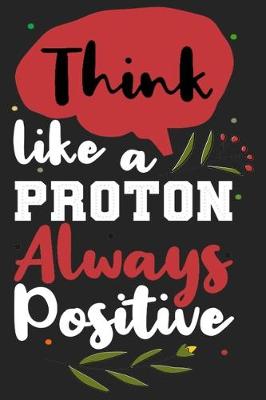 Book cover for Think like a proton always positive