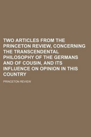 Cover of Two Articles from the Princeton Review, Concerning the Transcendental Philosophy of the Germans and of Cousin, and Its Influence on Opinion in This Country