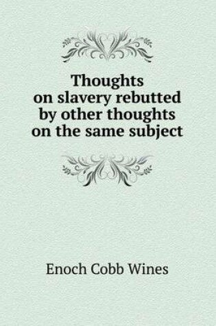 Cover of Thoughts on slavery rebutted by other thoughts on the same subject