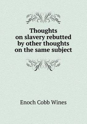 Book cover for Thoughts on slavery rebutted by other thoughts on the same subject