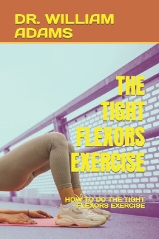 Cover of The Tight Flexors Exercise